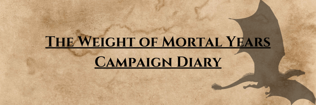 The Weight of Mortal Years – Campaign&nbsp;Diary